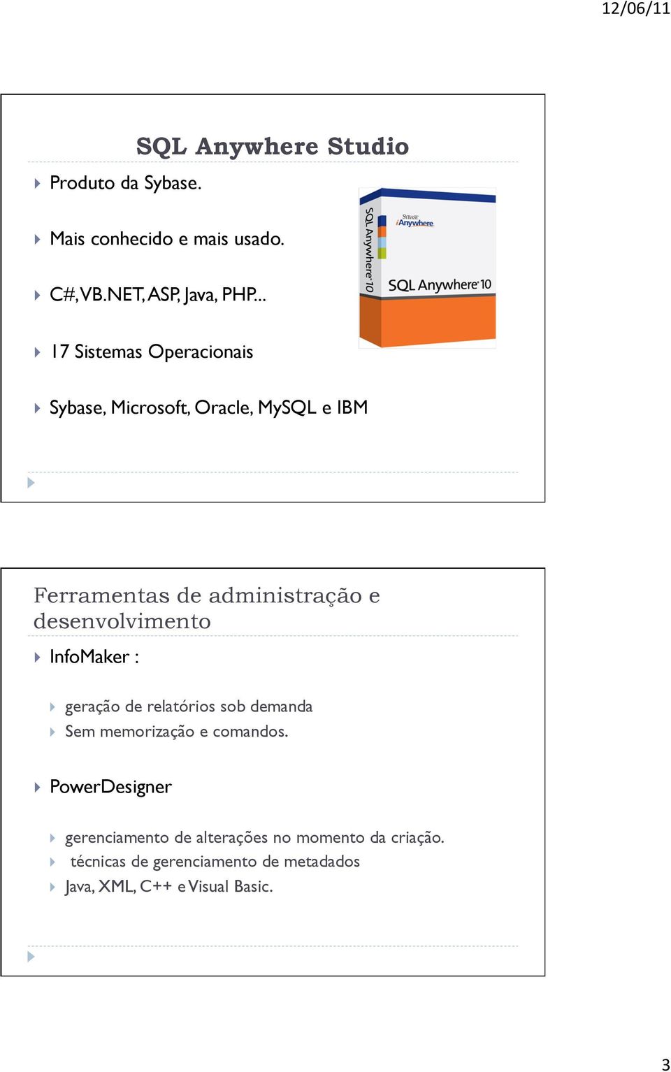 desenvolvimento InfoMaker : geração de relatórios sob demanda Sem memorização e comandos.