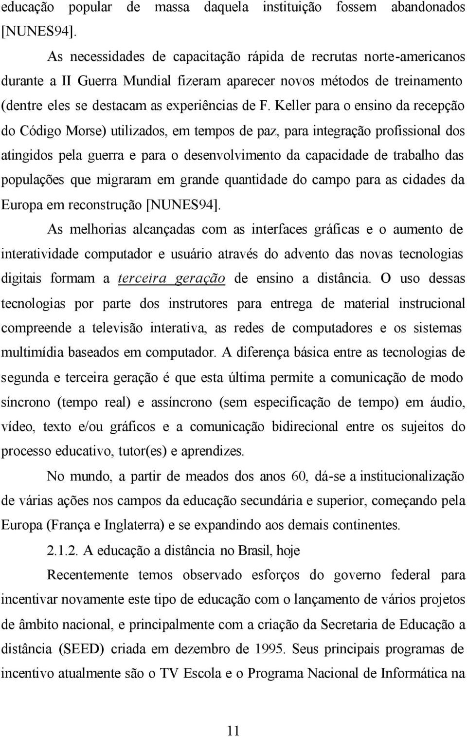 Keller para o ensino da recepção do Código Morse) utilizados, em tempos de paz, para integração profissional dos atingidos pela guerra e para o desenvolvimento da capacidade de trabalho das