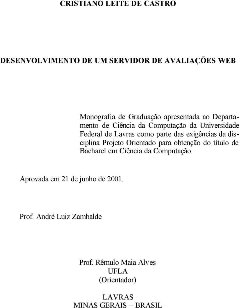 exigências da disciplina Projeto Orientado para obtenção do título de Bacharel em Ciência da Computação.