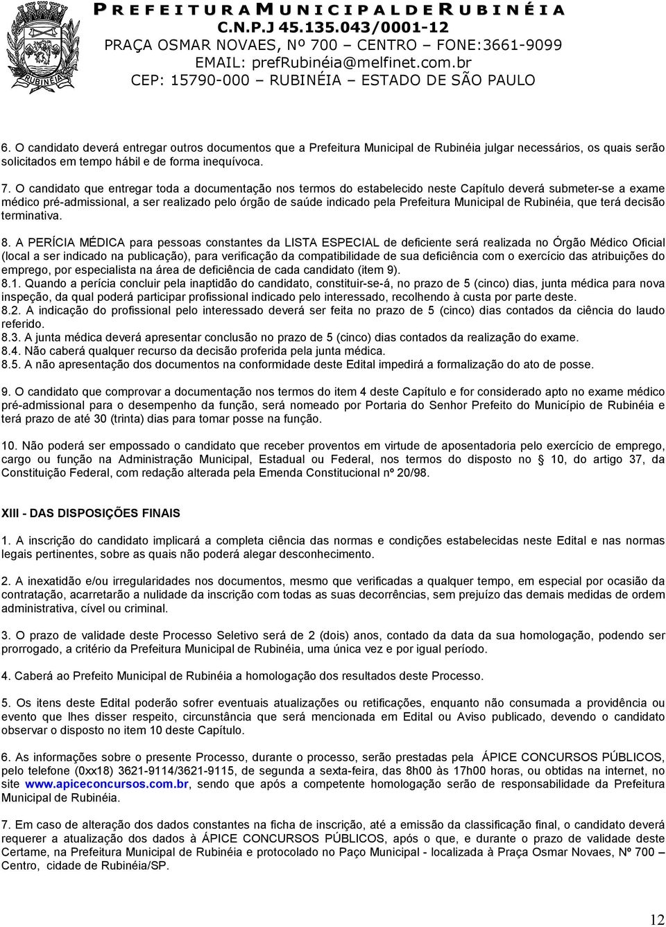 Municipal de Rubinéia, que terá decisão terminativa. 8.