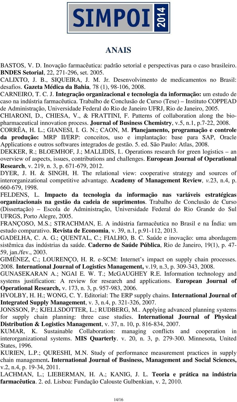 Integração organizacional e tecnologia da informação: um estudo de caso na indústria farmacêutica.