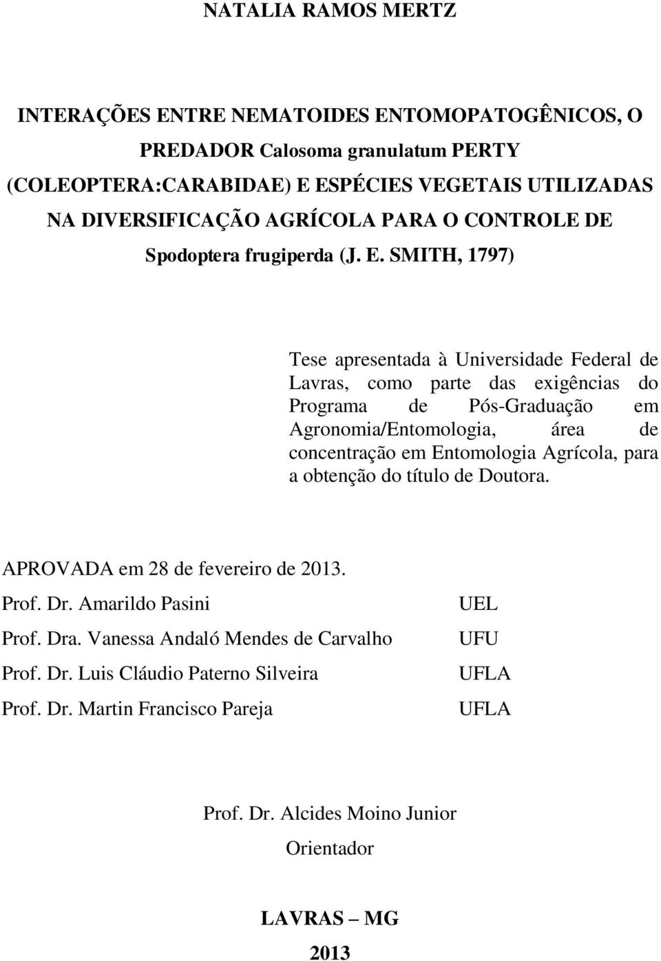 SMITH, 1797) Tese apresentada à Universidade Federal de Lavras, como parte das exigências do Programa de Pós-Graduação em Agronomia/Entomologia, área de concentração em