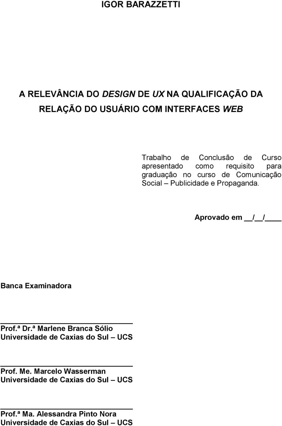 Propaganda. Aprovado em / / Banca Examinadora Prof.ª Dr.