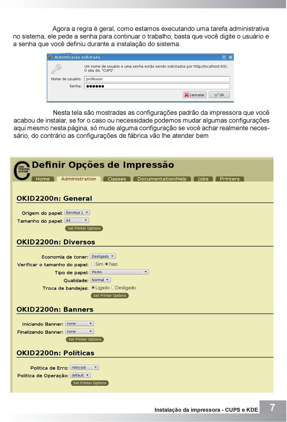 Nesta tela são mostradas as configurações padrão da impressora que você acabou de instalar, se for o caso ou necessidade podemos mudar