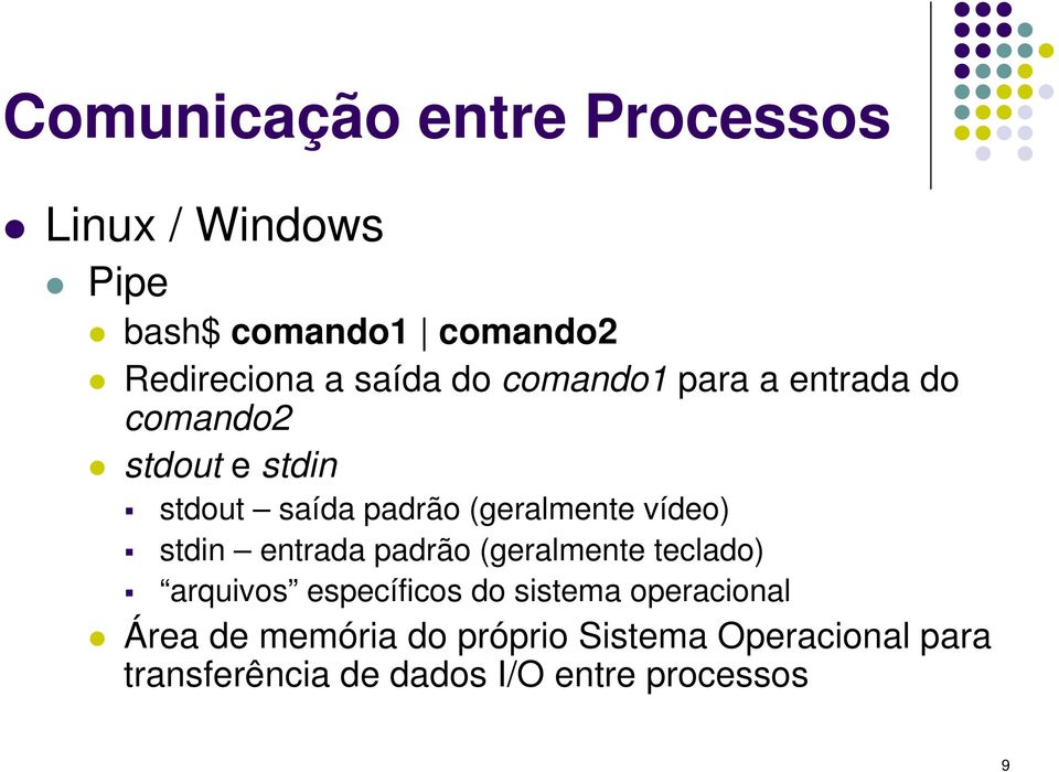 vídeo) stdin entrada padrão (geralmente teclado) arquivos específicos do sistema