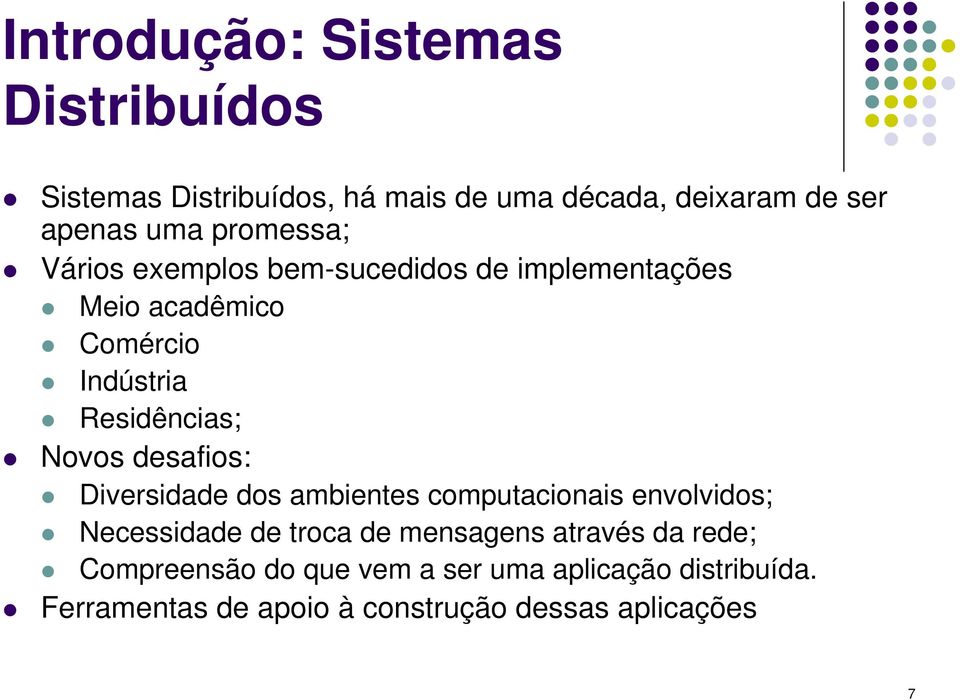 desafios: Diversidade dos ambientes computacionais envolvidos; Necessidade de troca de mensagens através da