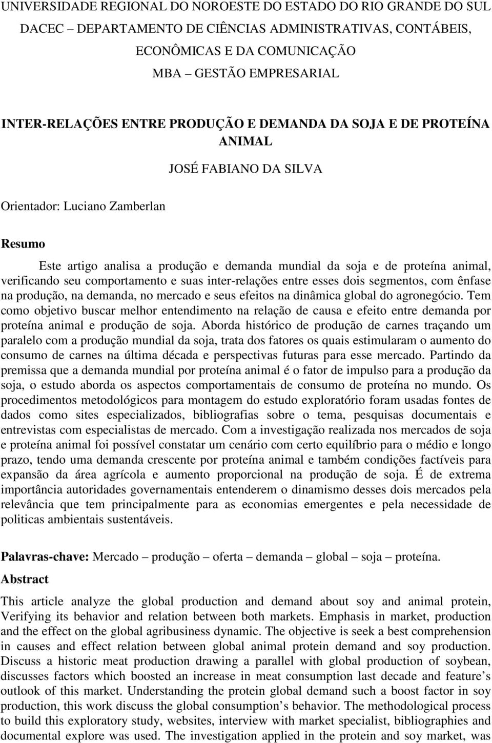 seu comportamento e suas inter-relações entre esses dois segmentos, com ênfase na produção, na demanda, no mercado e seus efeitos na dinâmica global do agronegócio.