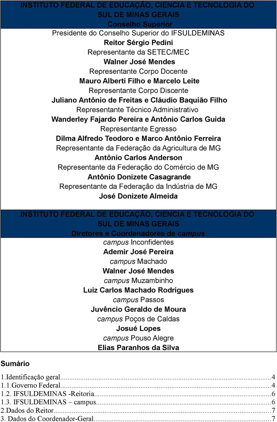 Wanderley Fajardo Pereira e Antônio Carlos Guida Representante Egresso Dilma Alfredo Teodoro e Marco Antônio Ferreira Representante da Federação da Agricultura de MG Antônio Carlos Anderson