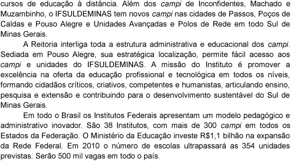 Gerais. A Reitoria interliga toda a estrutura administrativa e educacional dos campi. Sediada em Pouso Alegre, sua estratégica localização, permite fácil acesso aos campi e unidades do IFSULDEMINAS.