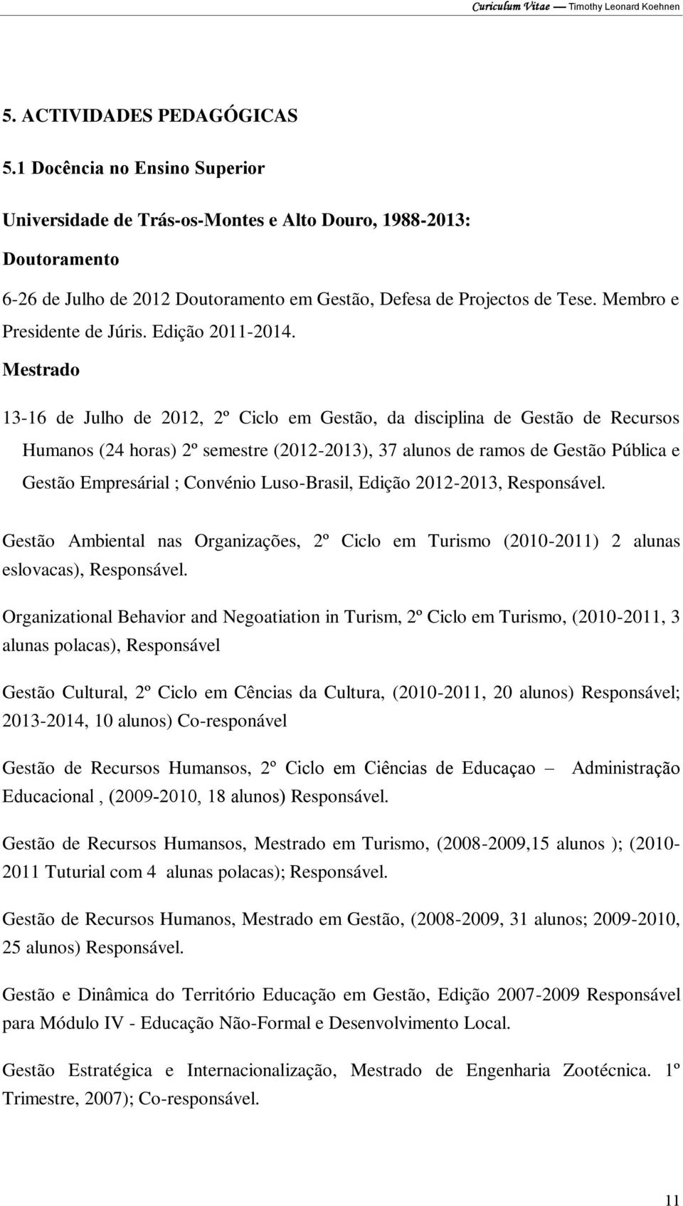 Membro e Presidente de Júris. Edição 2011-2014.