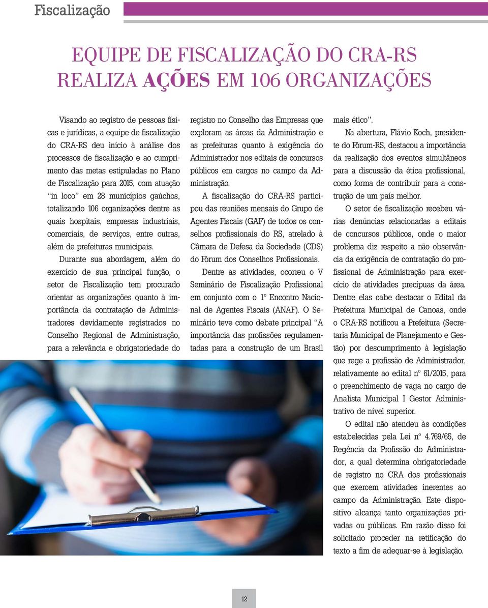 hospitais, empresas industriais, comerciais, de serviços, entre outras, além de prefeituras municipais.