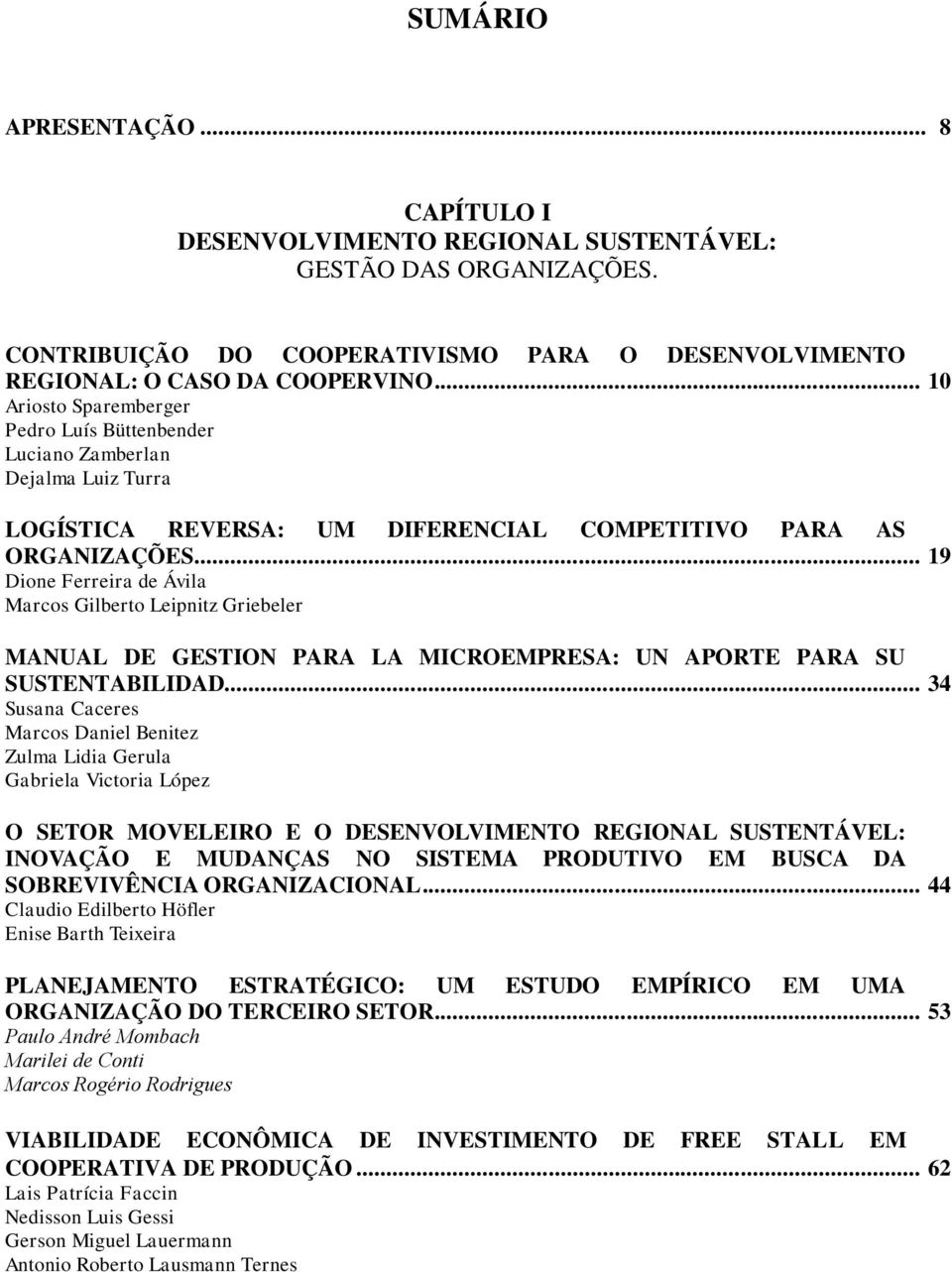 .. 19 Dione Ferreira de Ávila Marcos Gilberto Leipnitz Griebeler MANUAL DE GESTION PARA LA MICROEMPRESA: UN APORTE PARA SU SUSTENTABILIDAD.