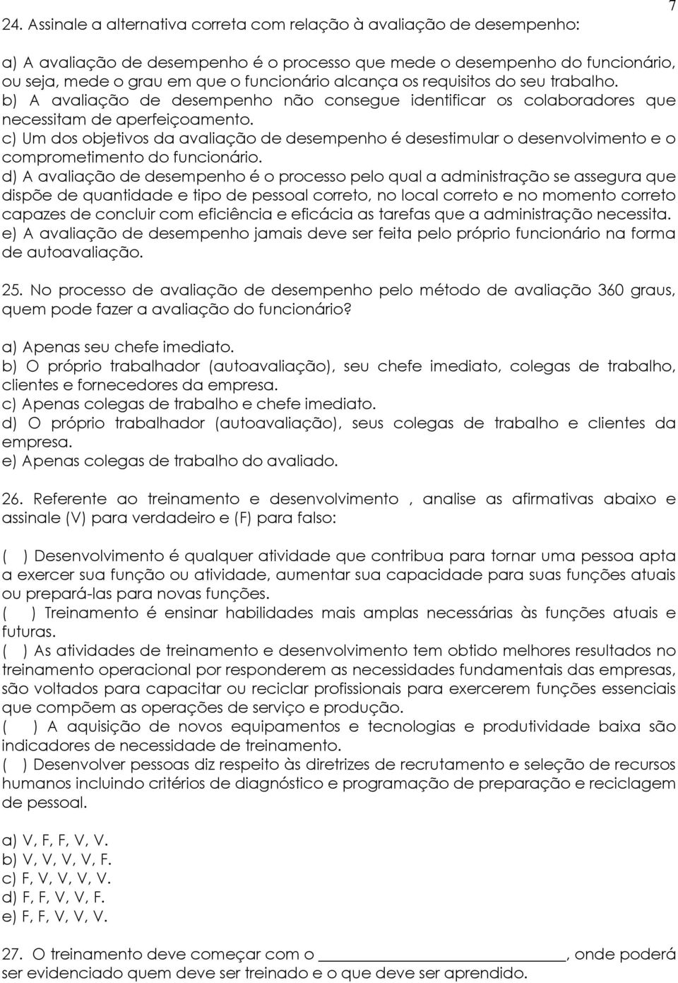 c) Um dos objetivos da avaliação de desempenho é desestimular o desenvolvimento e o comprometimento do funcionário.