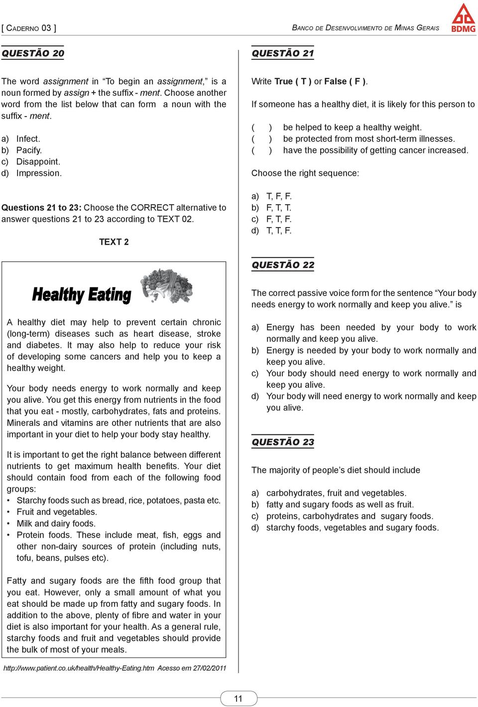 Questions 21 to 23: Choose the CORRECT alternative to answer questions 21 to 23 according to TEXT 02. TEXT 2 Write True ( T ) or False ( F ).