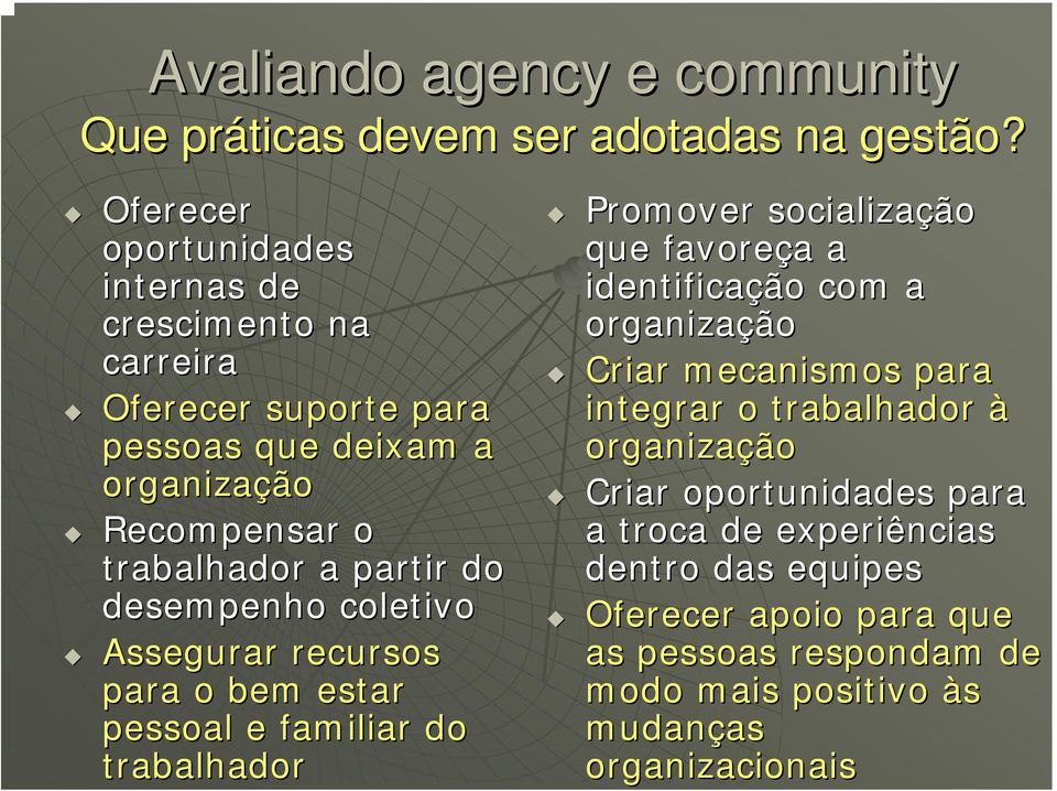 desempenho coletivo Assegurar recursos para o bem estar pessoal e familiar do trabalhador Promover socialização que favoreça a identificação com a