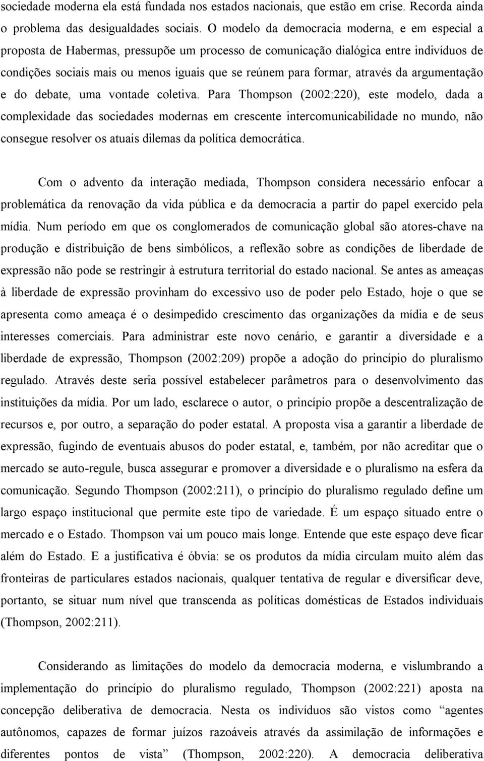 formar, através da argumentação e do debate, uma vontade coletiva.