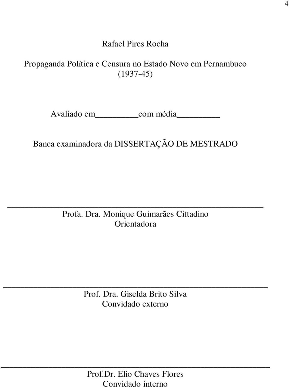 DE MESTRADO Profa. Dra. Monique Guimarães Cittadino Orientadora Prof. Dra. Giselda Brito Silva Convidado externo Prof.