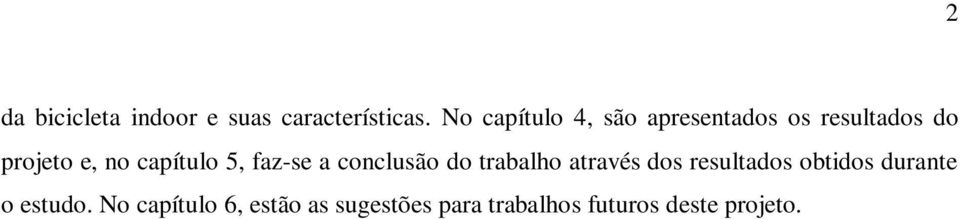 capítulo 5, faz-se a conclusão do trabalho através dos resultados