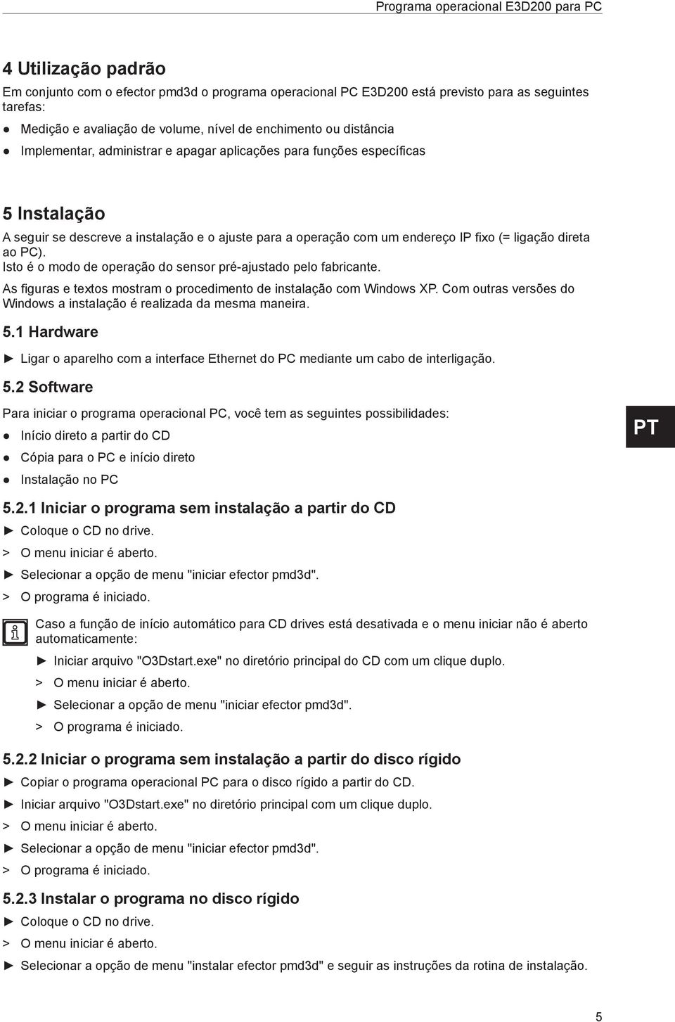 Isto é o modo de operação do sensor pré-ajustado pelo fabricante. As figuras e textos mostram o procedimento de instalação com Windows XP.