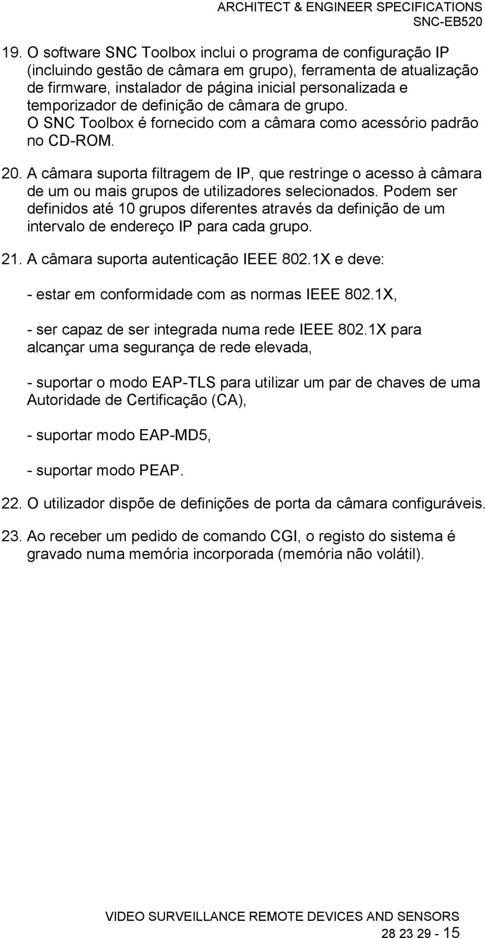 A câmara suporta filtragem de IP, que restringe o acesso à câmara de um ou mais grupos de utilizadores selecionados.