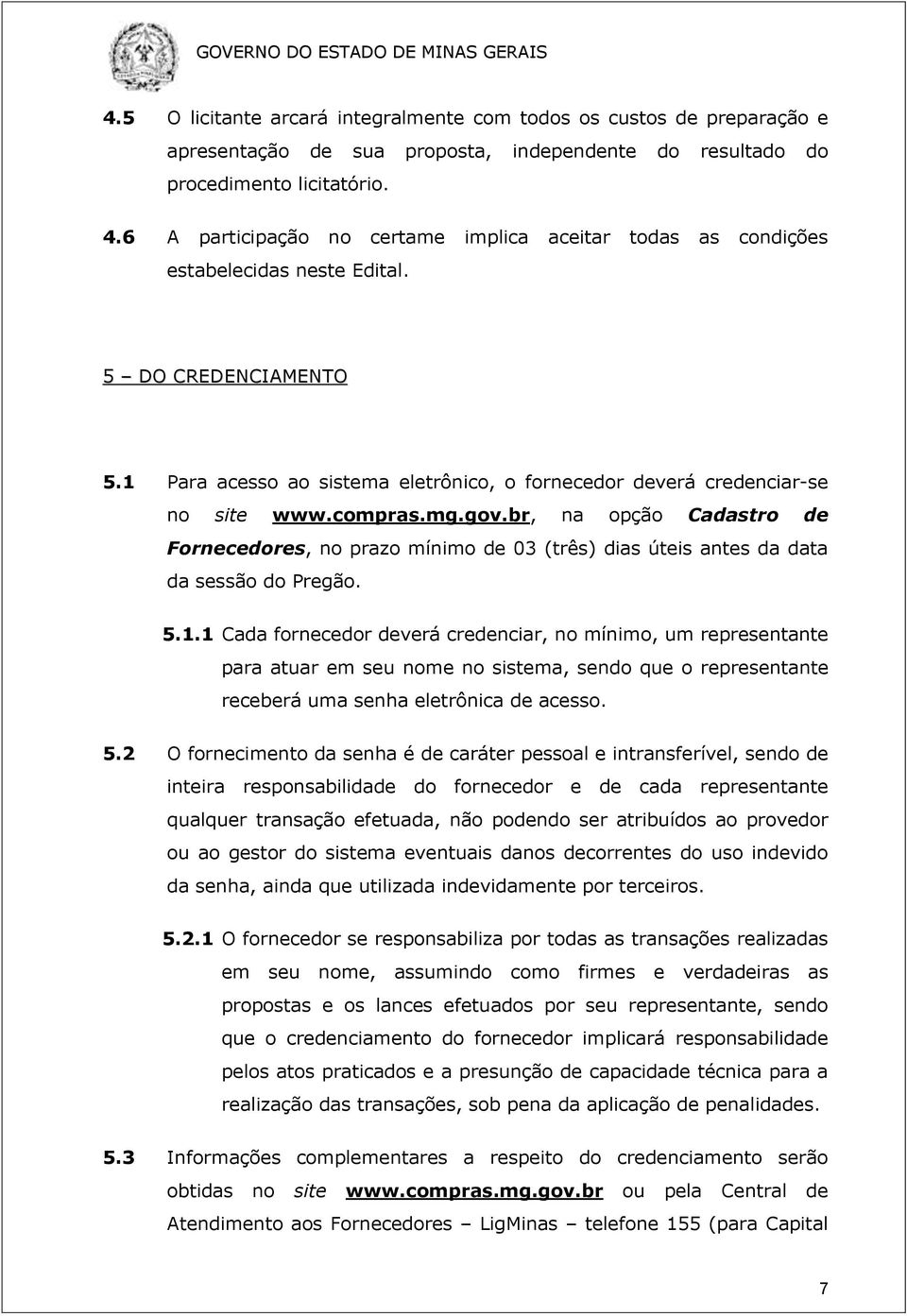 compras.mg.gov.br, na opção Cadastro de Fornecedores, no prazo mínimo de 03 (três) dias úteis antes da data da sessão do Pregão. 5.1.