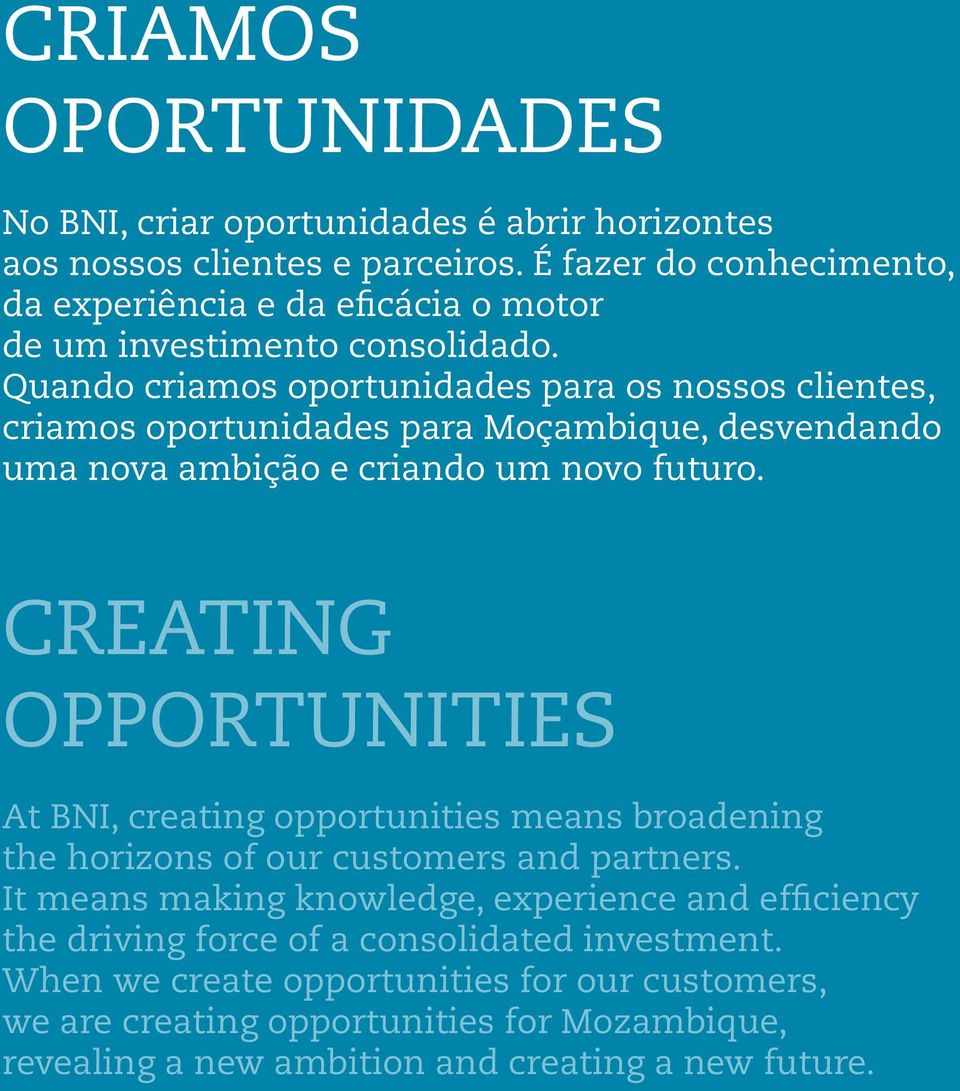 Quando criamos oportunidades para os nossos clientes, criamos oportunidades para Moçambique, desvendando uma nova ambição e criando um novo futuro.