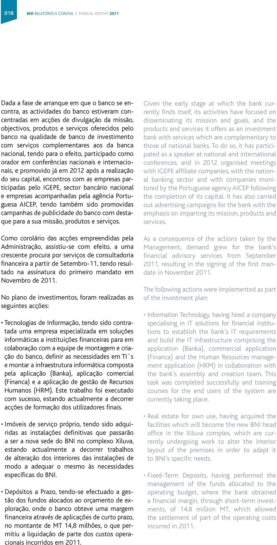 nacionais e internacionais, e promovido já em 2012 após a realização do seu capital, encontros com as empresas participadas pelo IGEPE, sector bancário nacional e empresas acompanhadas pela agência