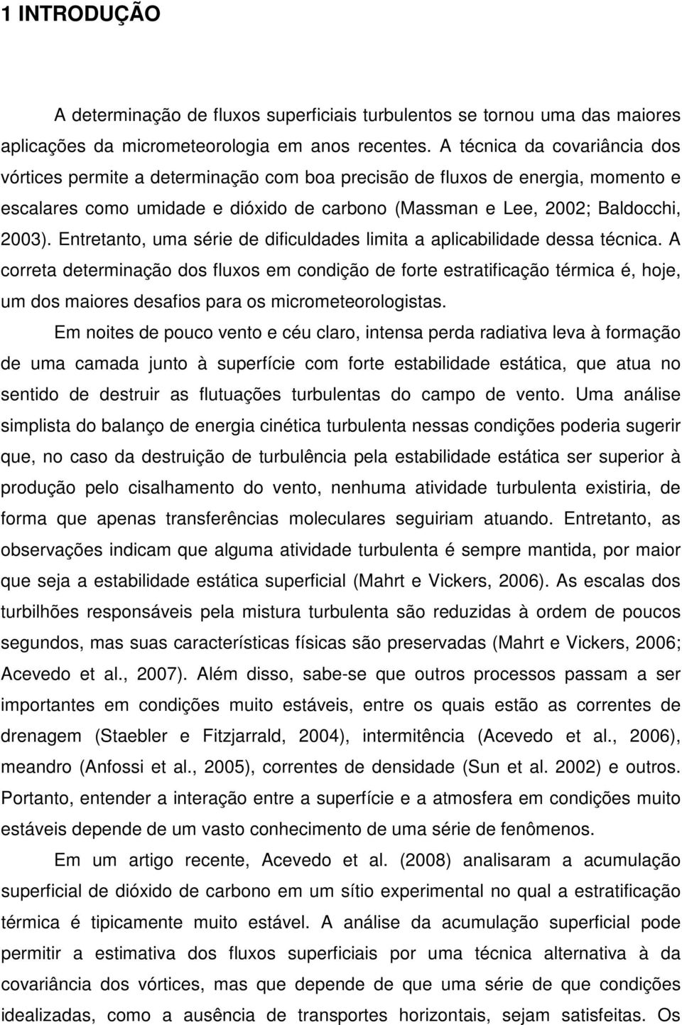 Entretanto, uma série de dificuldades limita a aplicabilidade dessa técnica.