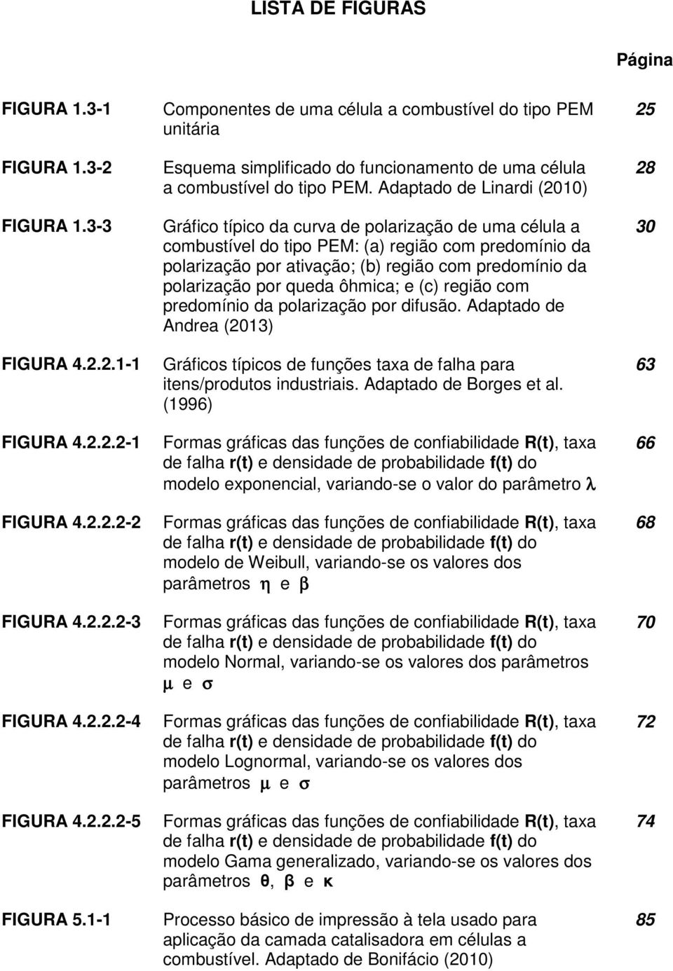 Adaptado de Linardi (2010) Gráfico típico da curva de polarização de uma célula a combustível do tipo PEM: (a) região com predomínio da polarização por ativação; (b) região com predomínio da