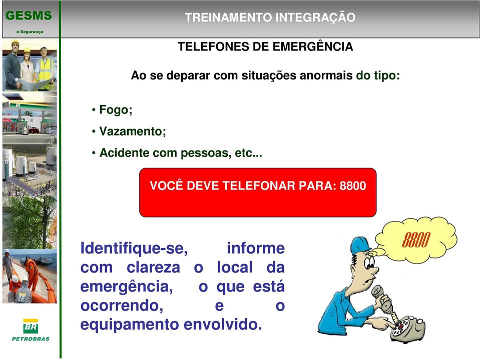 .. VOCÊ DEVE TELEFONAR PARA: 8800 Identifique-se, informe com