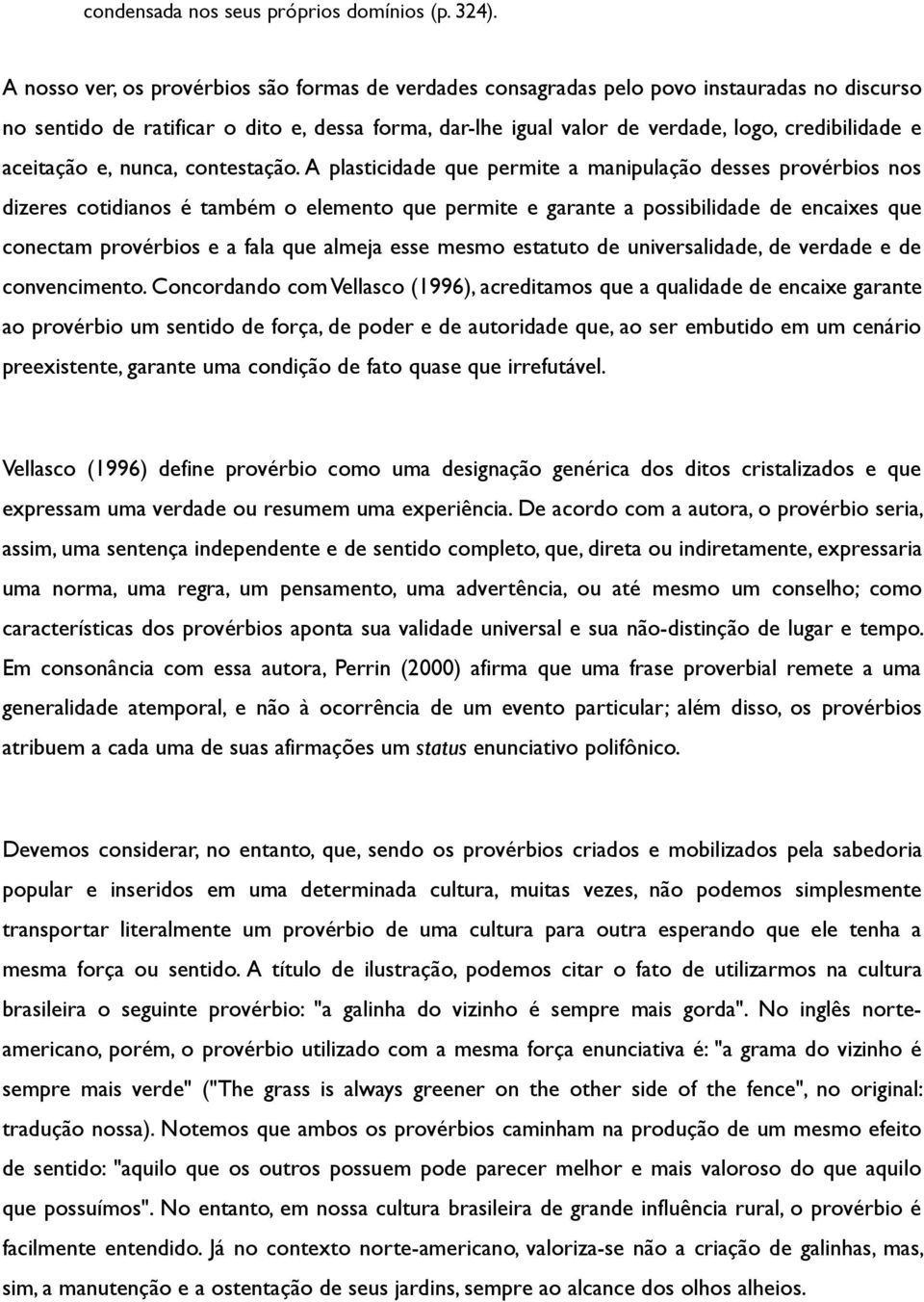 aceitação e, nunca, contestação.