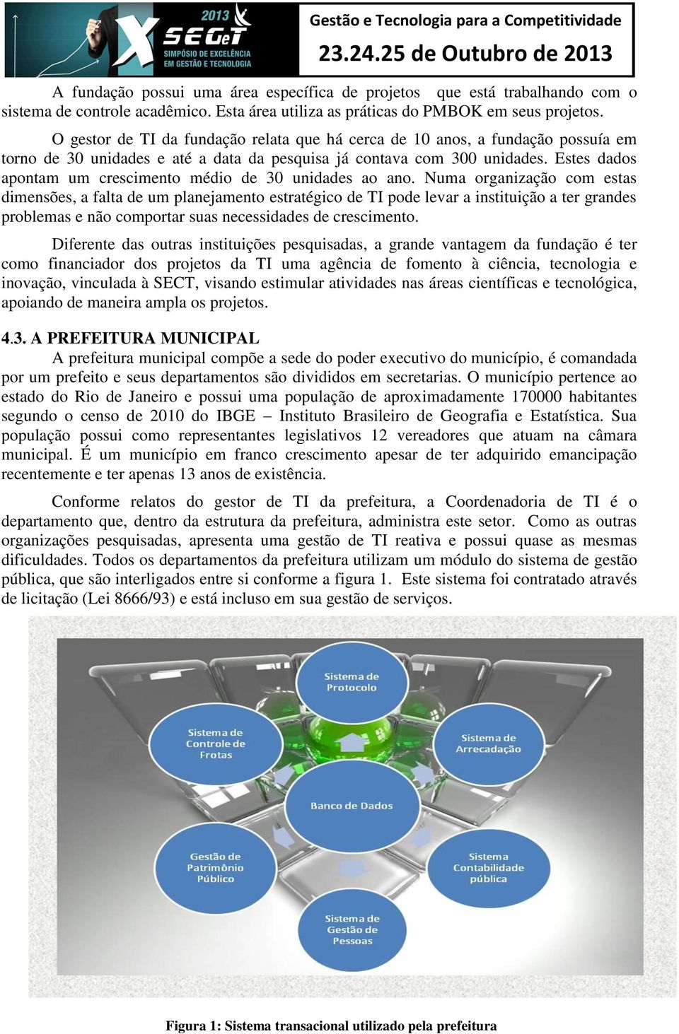 Estes dados apontam um crescimento médio de 30 unidades ao ano.