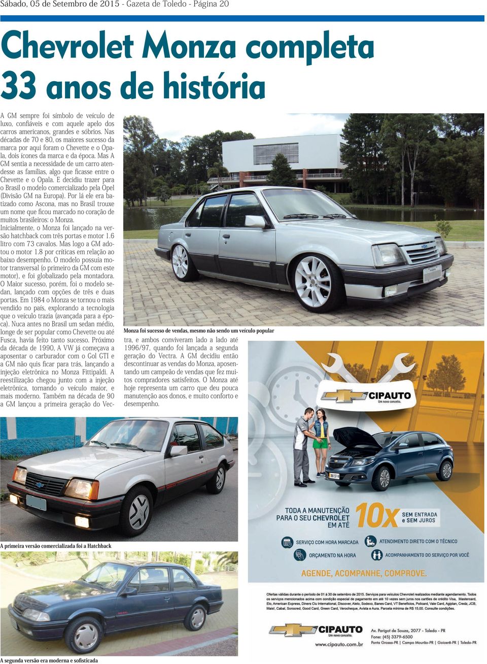 Nas décadas de 70 e 80, os maiores sucesso da marca por aqui foram o Chevette e o Opala, dois ícones da marca e da época.