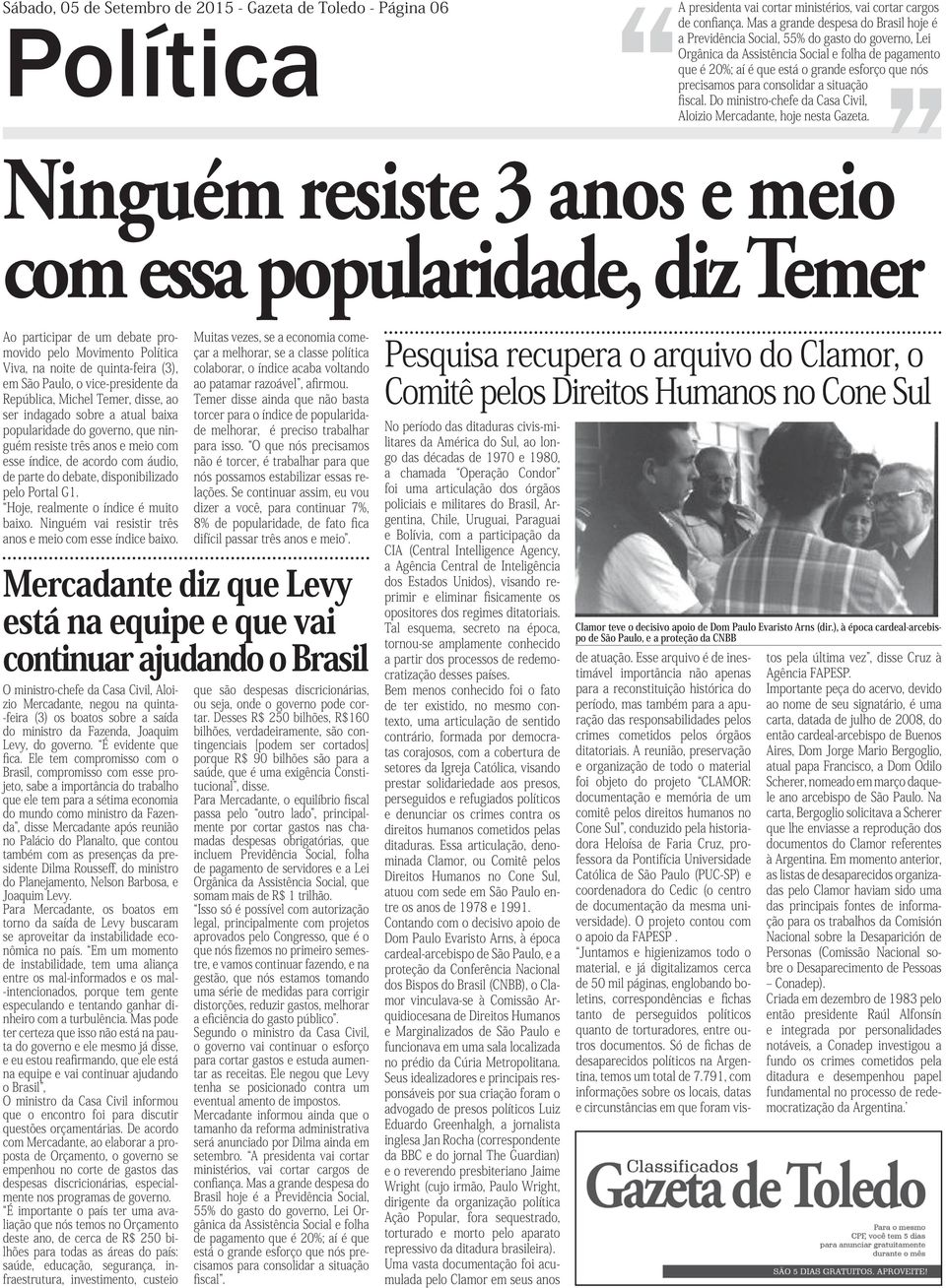 precisamos para consolidar a situação fiscal. Do ministro-chefe da Casa Civil, Aloizio Mercadante, hoje nesta Gazeta.