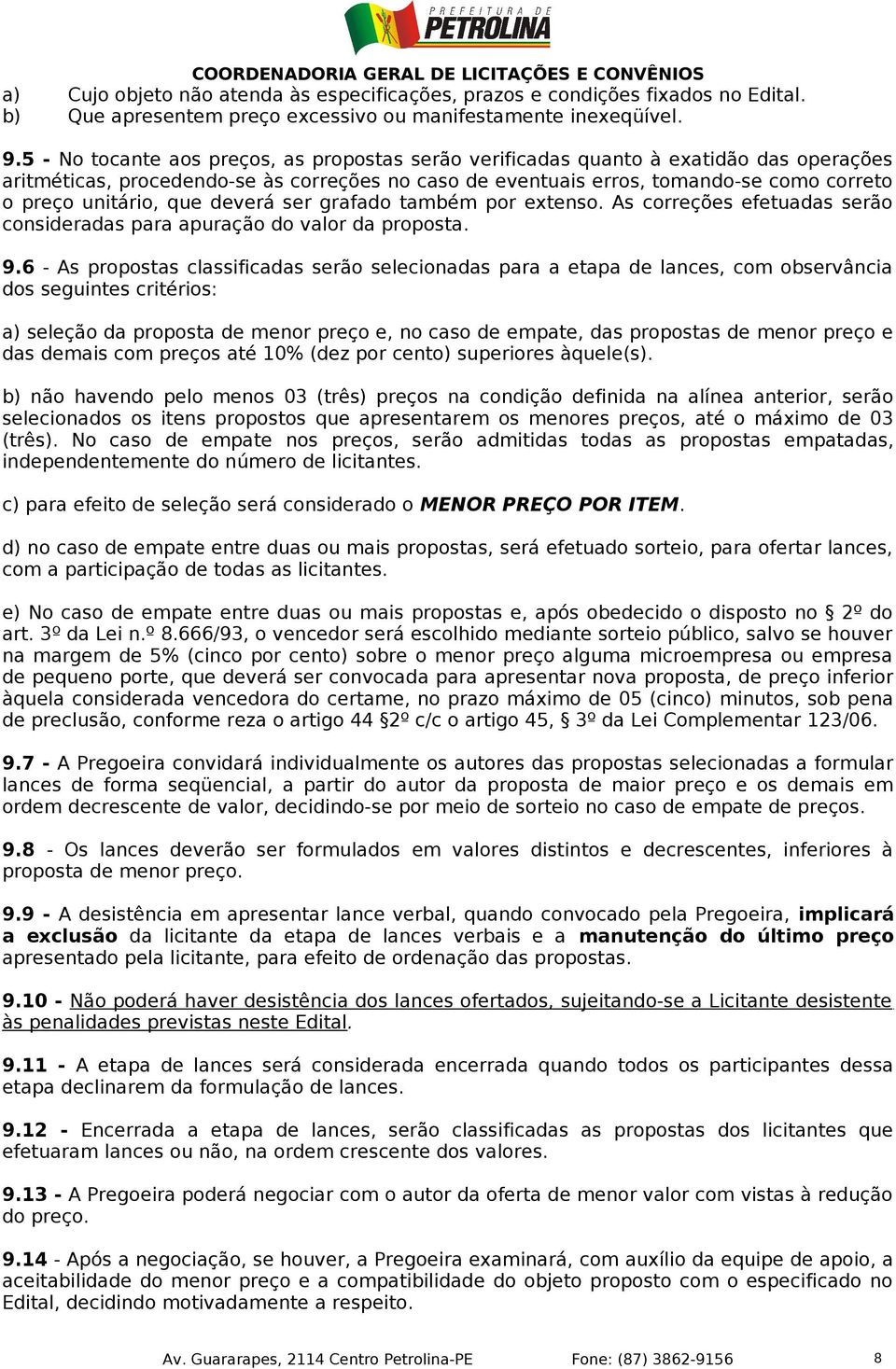 que deverá ser grafado também por extenso. As correções efetuadas serão consideradas para apuração do valor da proposta. 9.