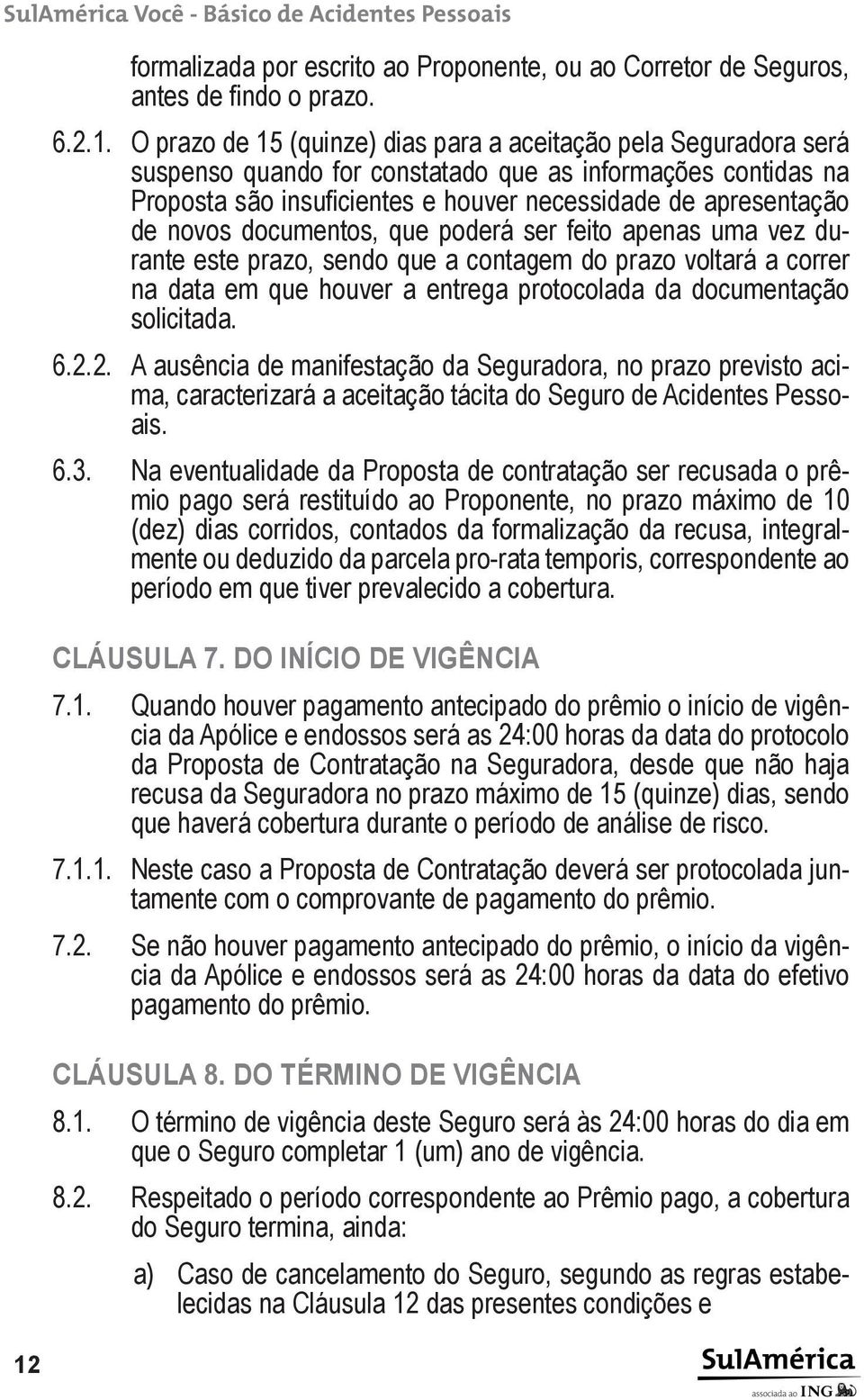 prazo voltará a correr na data em que houver a entrega protocolada da documentação solicitada. 6.2.