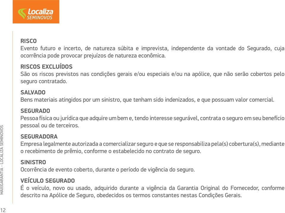 SALVADO Bens materiais atingidos por um sinistro, que tenham sido indenizados, e que possuam valor comercial.