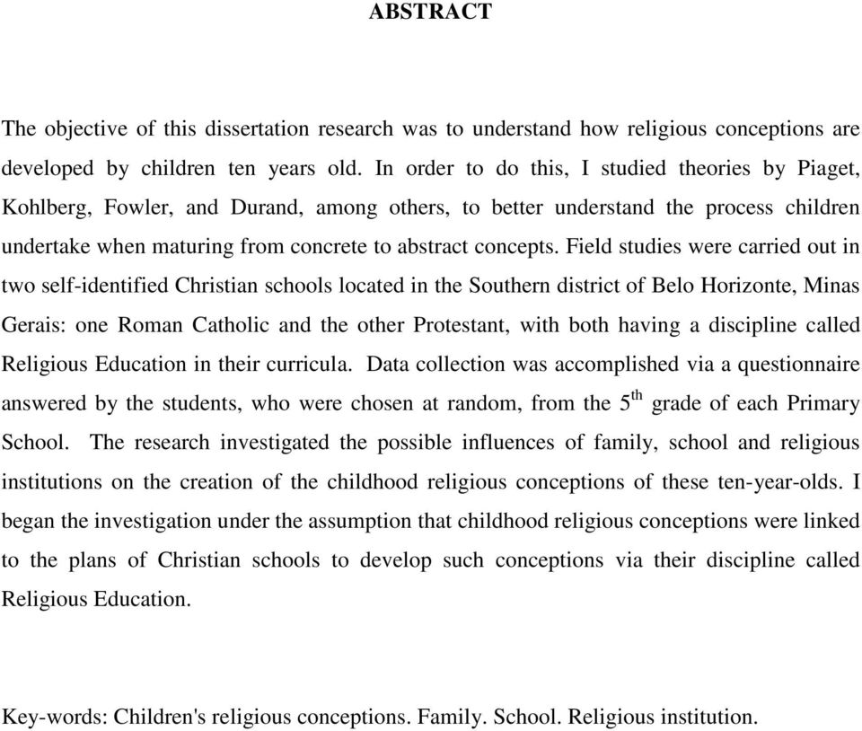 Field studies were carried out in two self-identified Christian schools located in the Southern district of Belo Horizonte, Minas Gerais: one Roman Catholic and the other Protestant, with both having