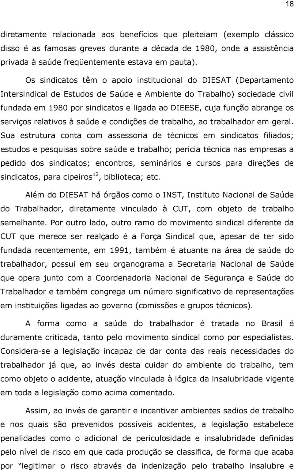 função abrange os serviços relativos à saúde e condições de trabalho, ao trabalhador em geral.