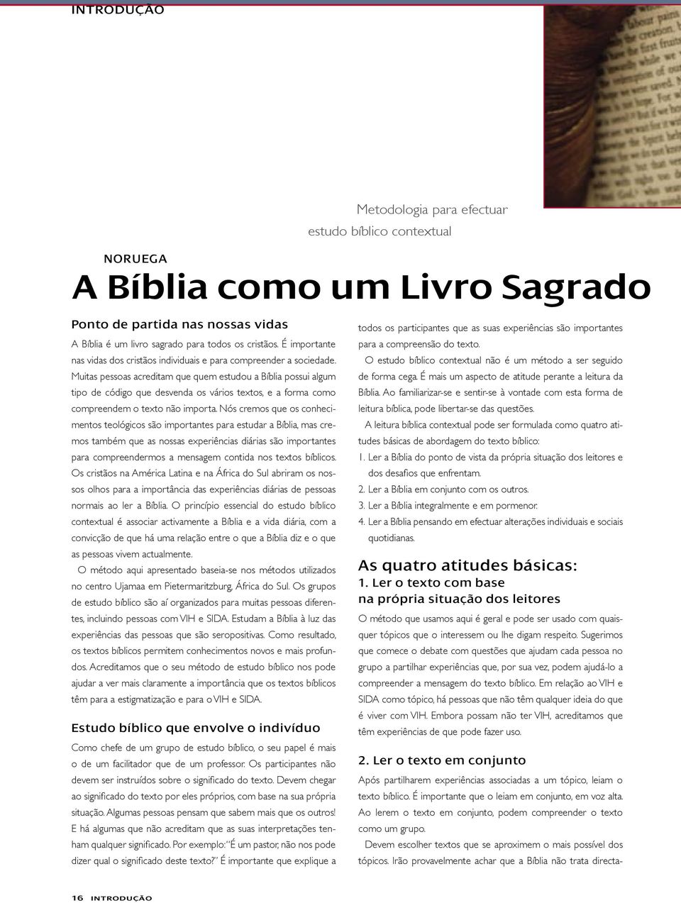 Muitas pessoas acreditam que quem estudou a Bíblia possui algum tipo de código que desvenda os vários textos, e a forma como compreendem o texto não importa.