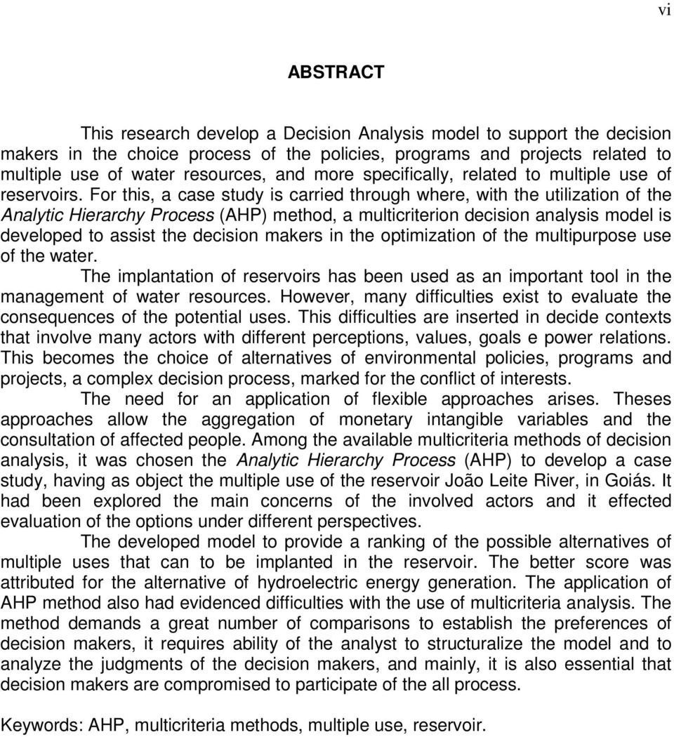 For this, a case study is carried through where, with the utilization of the Analytic Hierarchy Process (AHP) method, a multicriterion decision analysis model is developed to assist the decision