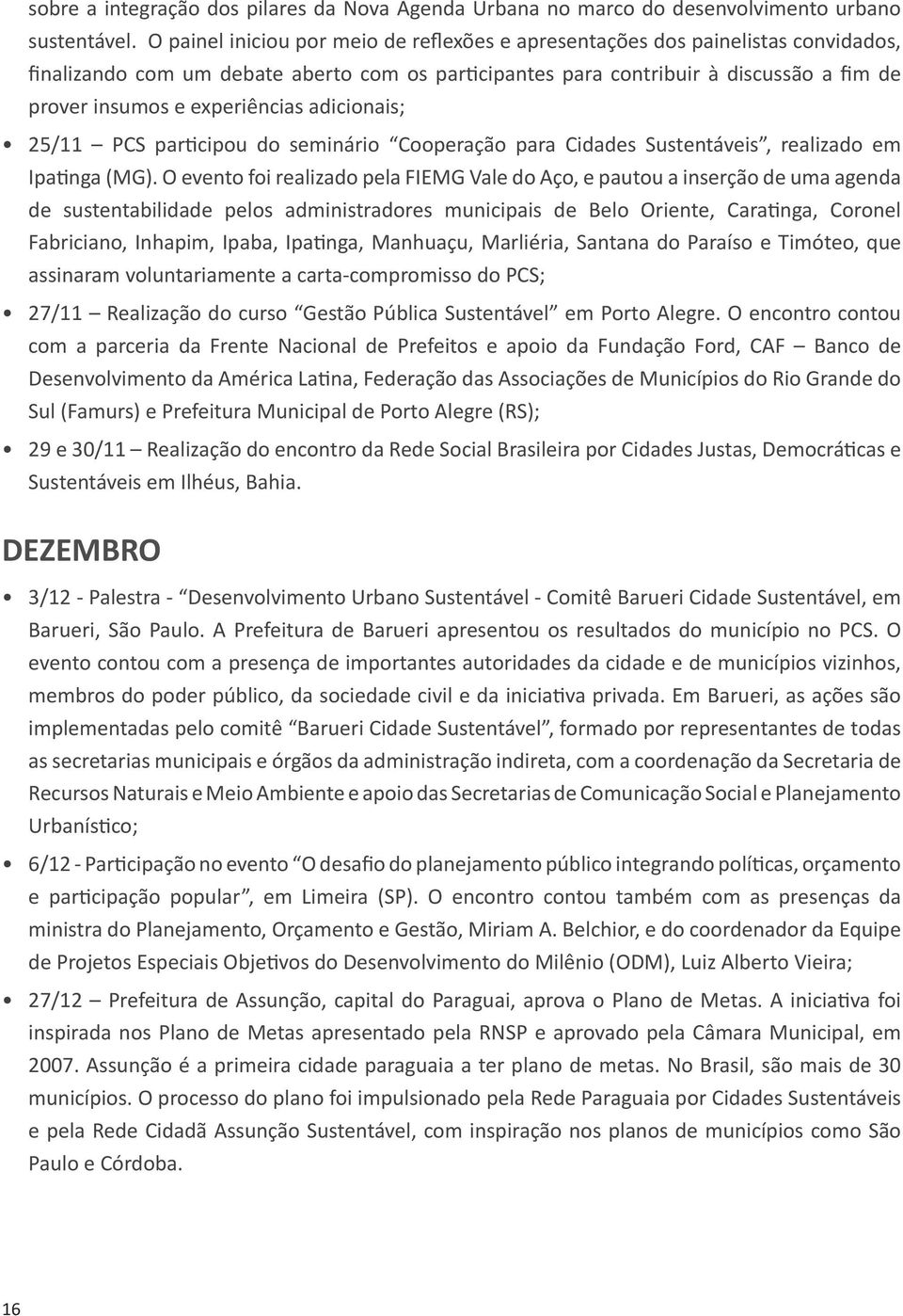 experiências adicionais; 25/11 PCS participou do seminário Cooperação para Cidades Sustentáveis, realizado em Ipatinga (MG).