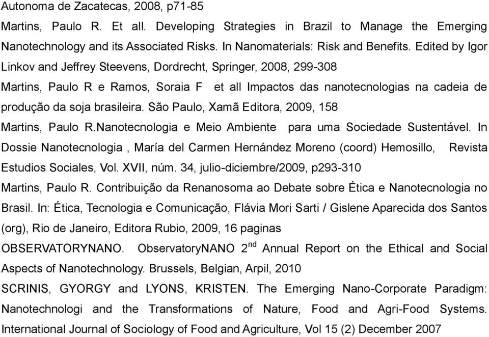 São Paulo, Xamã Editora, 2009, 158 Martins, Paulo R.Nanotecnologia e Meio Ambiente para uma Sociedade Sustentável.