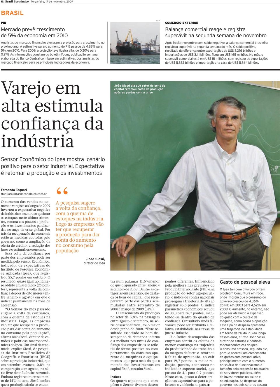 Para 2009, a projeção teve ligeira alta, de 0,20% para 0,21% As informações constam do boletim Focus, publicação semanal elaborada do Banco Central com base em estimativas dos analistas do mercado