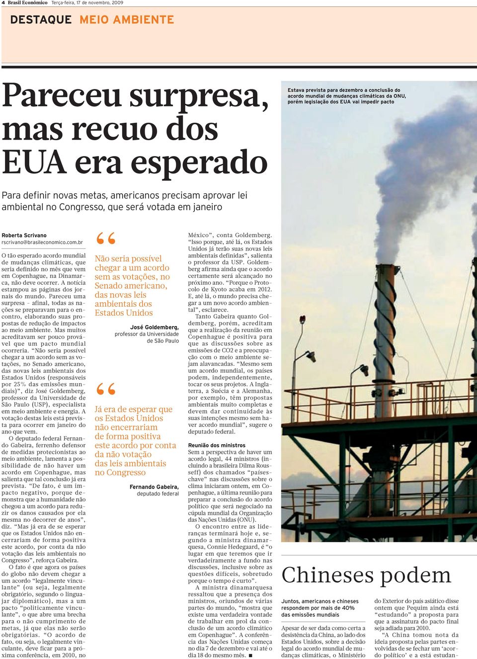 rscrivano@brasileconomico.com.br O tão esperado acordo mundial de mudanças climáticas, que seria definido no mês que vem em Copenhague, na Dinamarca, não deve ocorrer.