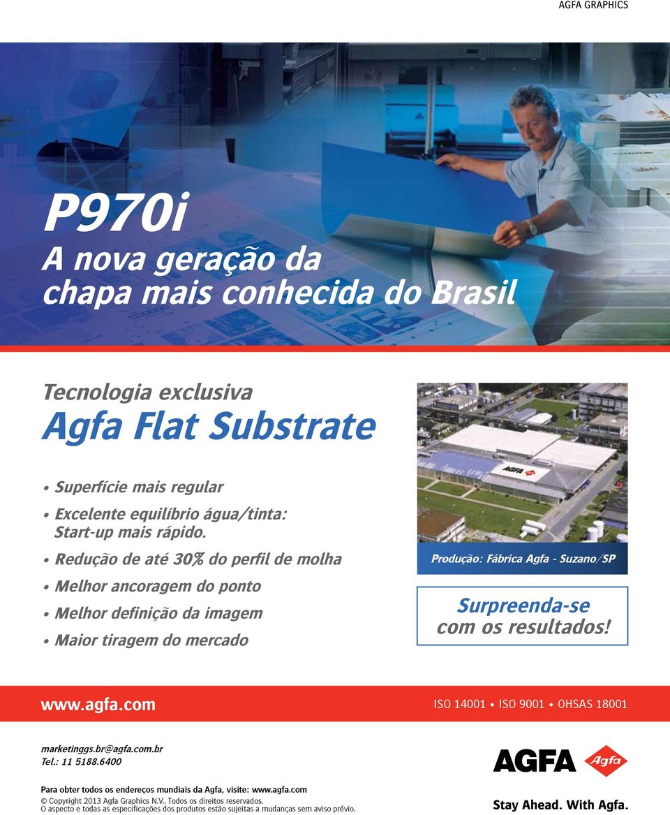 Redução de até 30 do perfil de molha Melhor ancoragem do ponto Melhor definição da imagem Maior tiragem do mercado Produção: Fábrica Agfa - Suzano/SP Surpreenda-se com