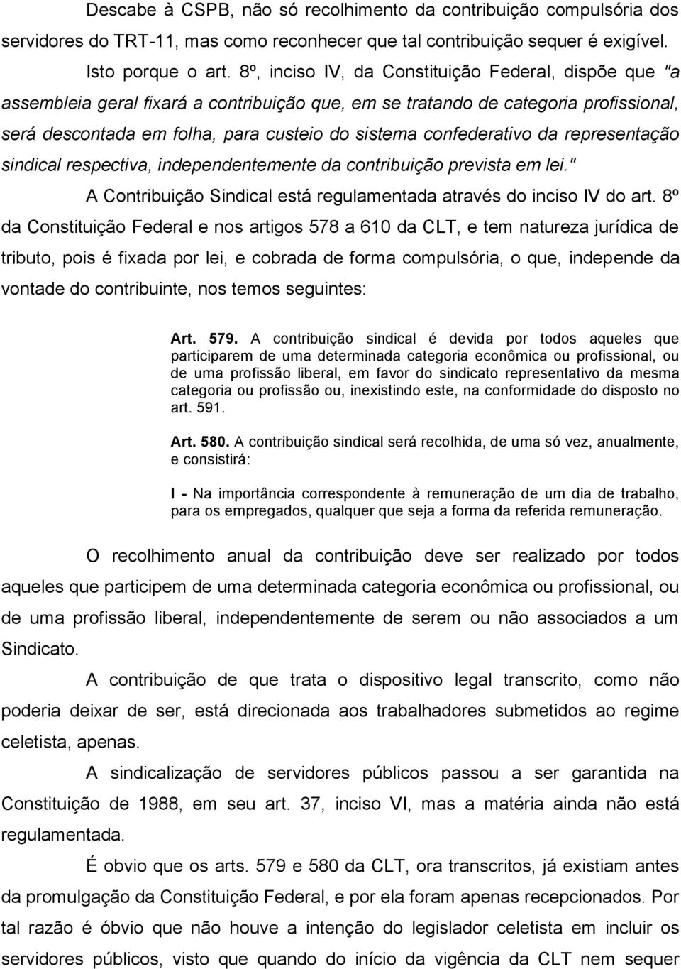 confederativo da representação sindical respectiva, independentemente da contribuição prevista em lei." A Contribuição Sindical está regulamentada através do inciso IV do art.