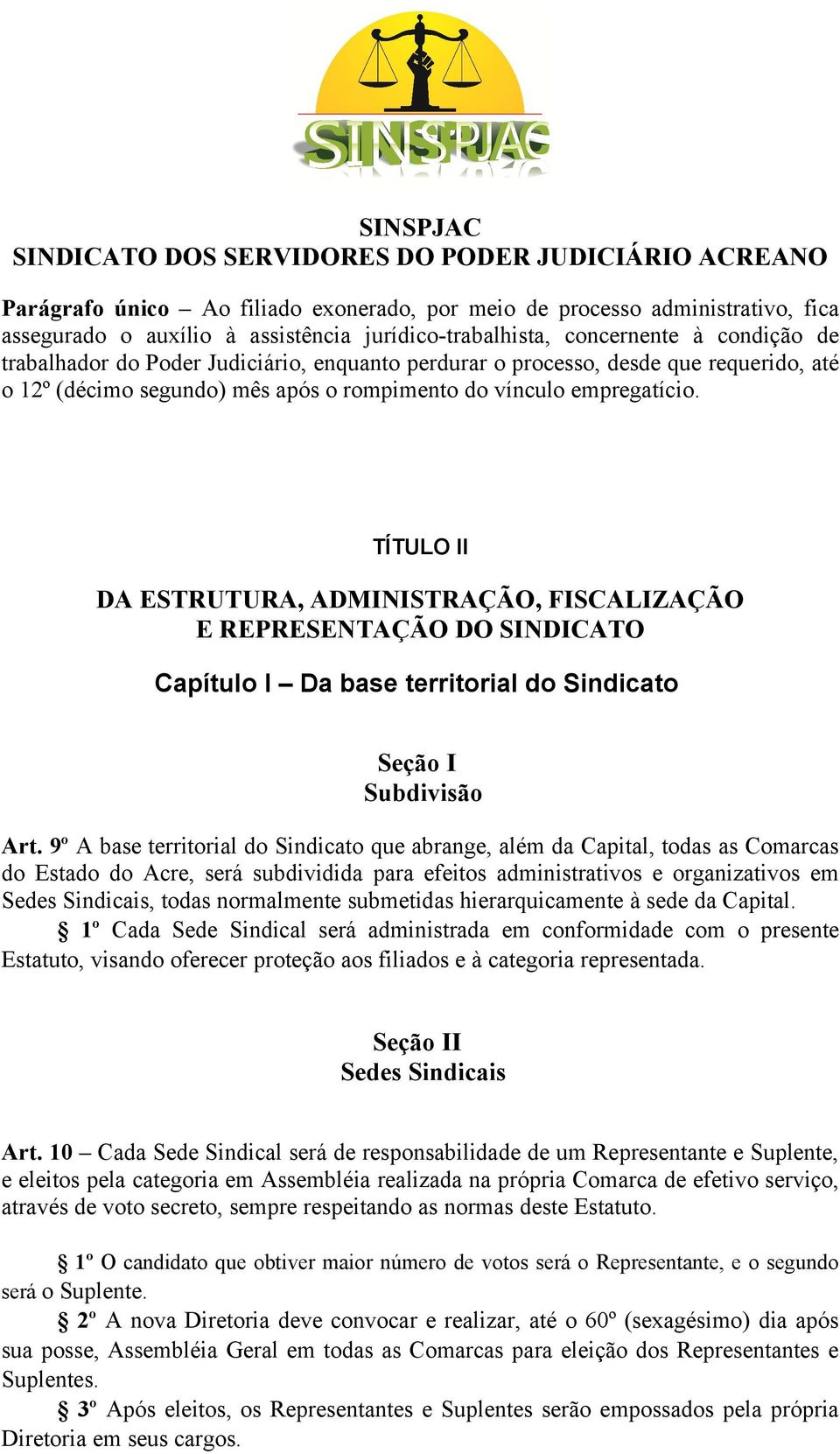 TÍTULO II DA ESTRUTURA, ADMINISTRAÇÃO, FISCALIZAÇÃO E REPRESENTAÇÃO DO SINDICATO Capítulo I Da base territorial do Sindicato Seção I Subdivisão Art.