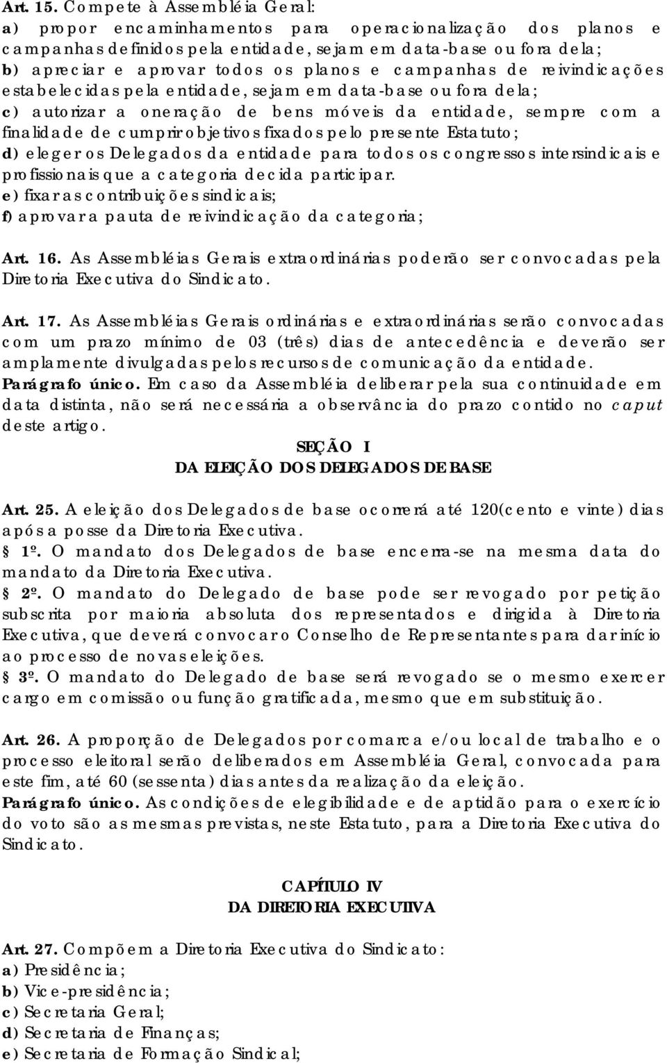 campanhas de reivindicações estabelecidas pela entidade, sejam em data-base ou fora dela; c) autorizar a oneração de bens móveis da entidade, sempre com a finalidade de cumprir objetivos fixados pelo