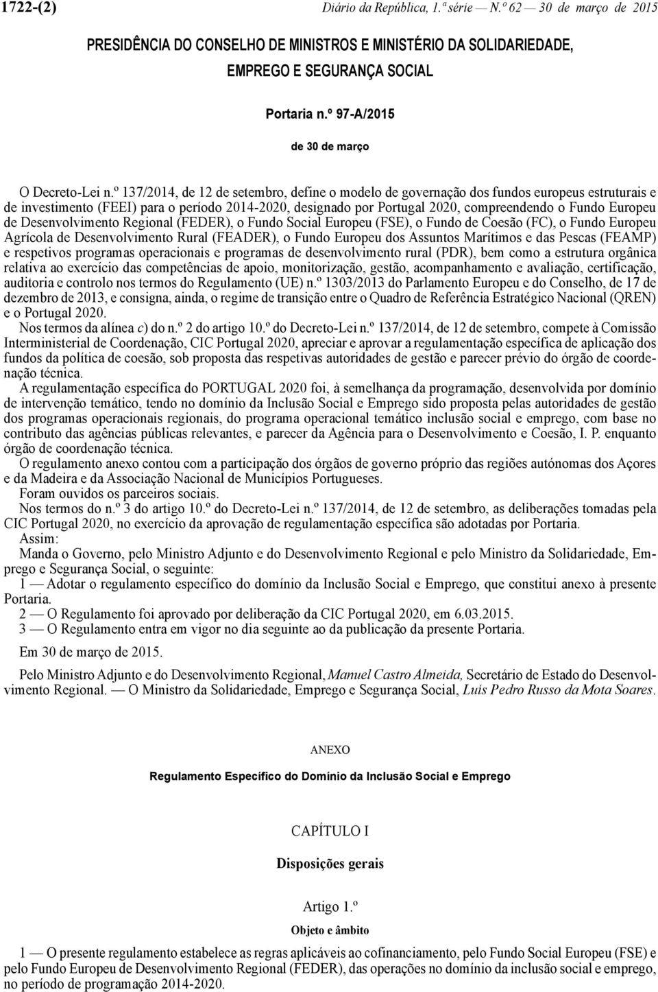 º 137/2014, de 12 de setembro, define o modelo de governação dos fundos europeus estruturais e de investimento (FEEI) para o período 2014-2020, designado por Portugal 2020, compreendendo o Fundo